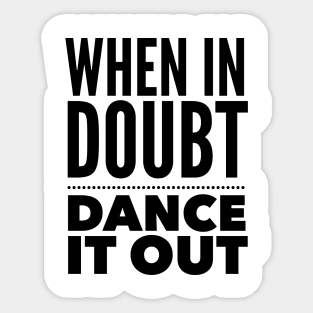 When In Doubt, Dance It Out Sticker